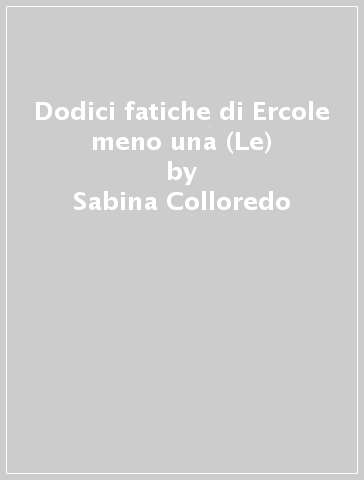 Le dodici fatiche di Ercole meno una - Sabina Colloredo - Libro - Carthusia  - Voltastorie