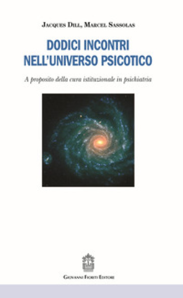 Dodici incontri nell'universo psicotico. A proposito della cura istituzionale in psichiatria - Jacques DILL - Marcel Sassolas