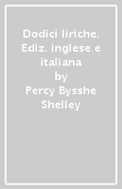 Dodici liriche. Ediz. inglese e italiana