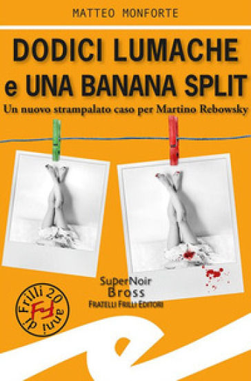 Dodici lumache e una banana split. Un nuovo strampalato caso per Martino Rebowsky - Matteo Monforte