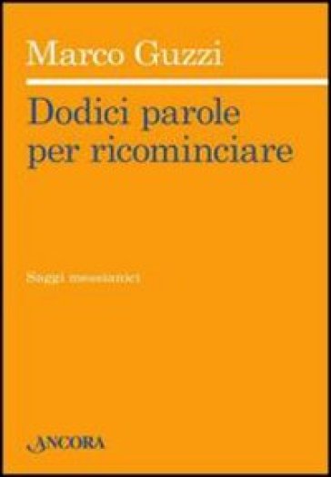 Dodici parole per ricominciare - Marco Guzzi