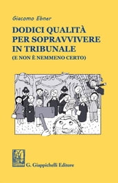 Dodici qualità per sopravvivere in tribunale (e non è nemmeno certo)