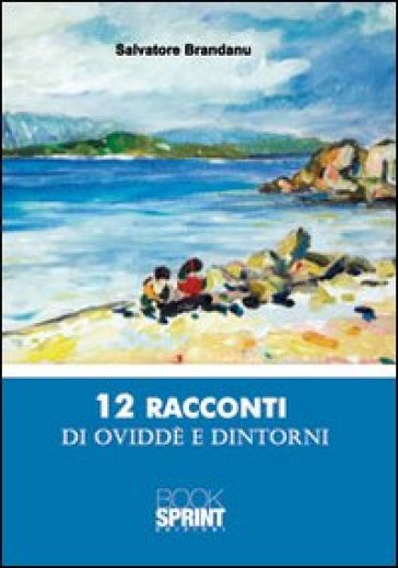 Dodici racconti di Oviddè e dintorni - Salvatore Brandanu