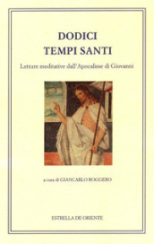 Dodici tempi santi. Letture meditative dall Apocalisse di Giovanni