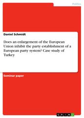 Does an enlargement of the European Union inhibit the party establishment of a European party system? Case study of Turkey