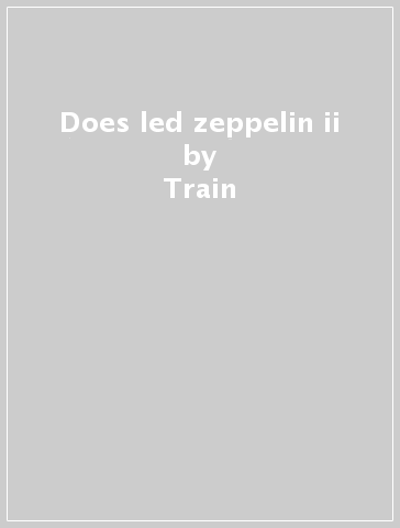 Does led zeppelin ii - Train