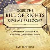 Does the Bill of Rights Give Me Freedom? Government Book for Kids   Children s Government Books
