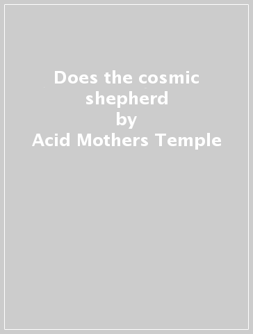 Does the cosmic shepherd - Acid Mothers Temple - MELTI