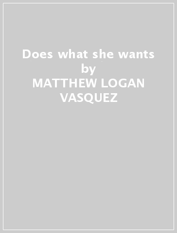 Does what she wants - MATTHEW LOGAN VASQUEZ