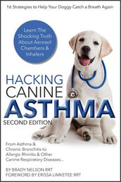 Dog Asthma Hacking Canine Asthma - 16 Tactics To Help Your Doggy Catch Their Breath Again Chronic Bronchitis, Allergic Rhinitis & Other Dog or Puppy Respiratory Disease Treatment...