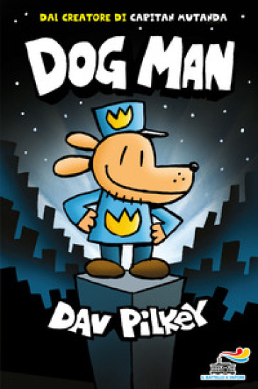 Dog Man. Ediz. a colori - Dav Pilkey