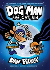 Dog Man and Cat Kid: A Graphic Novel (Dog Man #4): From the Creator of Captain Underpants