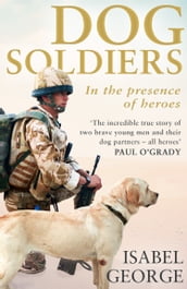 Dog Soldiers: Love, loyalty and sacrifice on the front line