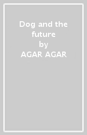 Dog and the future