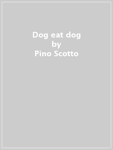 Dog eat dog - Pino Scotto