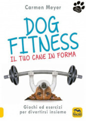 Dog fitness. Il tuo cane in forma