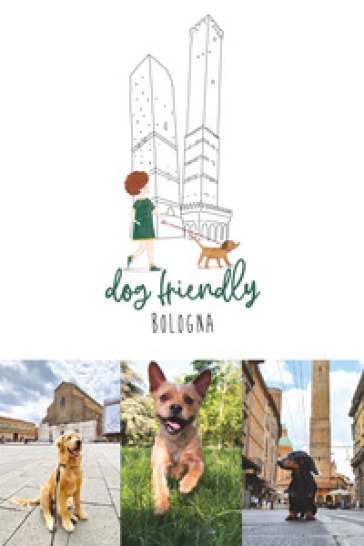 Dog friendly Bologna - Francesca Dondi - Barbara Ferrarini