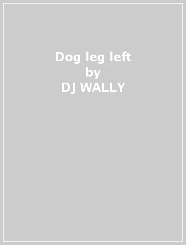Dog leg left - DJ WALLY & SWINGSET