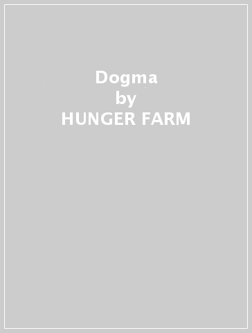 Dogma - HUNGER FARM