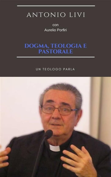 Dogma, teologia e pastorale - Antonio Livi - Riccardo Cascioli