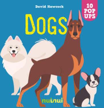 Dogs. Ediz. a colori - David Hawcock