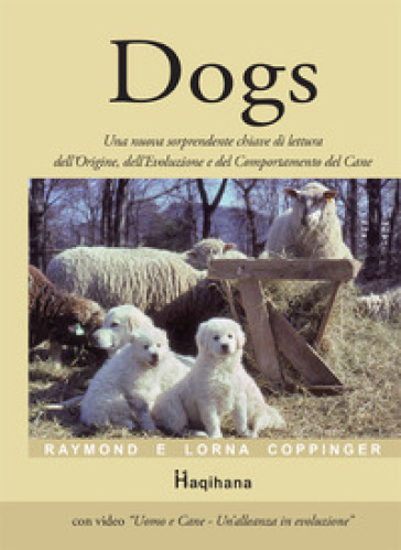 Dogs. Una nuova sorprendente chiave di lettura dell'origine, dell'evoluzione e del comportamento del cane. Con DVD - Raymond Coppinger - Lorna Coppinger