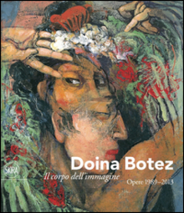 Doina Botez. Il corpo dell'immagine. Opere 1989-2013. Ediz. italiana e inglese