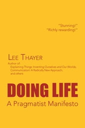Doing Life a Pragmatist Manifesto