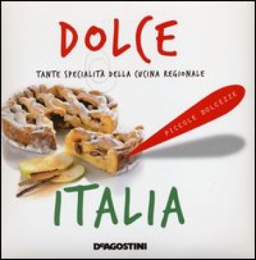 Dolce Italia. Tante specialità della cucina regionale