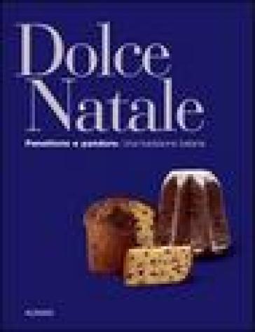 Dolce Natale. Panettone e pandoro. Una tradizione italiana. Ediz. illustrata