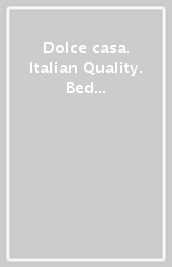 Dolce casa. Italian Quality. Bed & breakfast. Guida all ospitalità familiare di qualità