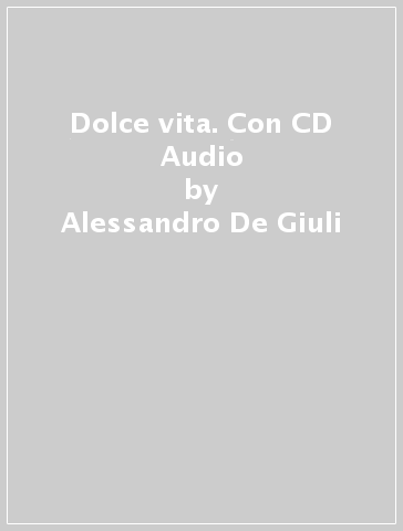 Dolce vita. Con CD Audio - Alessandro De Giuli - Ciro Massimo Naddeo