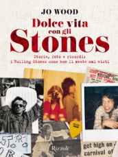 Dolce vita con gli Stones. Storie, foto e ricordi: i Rolling Stones come non li avete mai visti. Ediz. illustrata