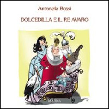 Dolcedilla e il re avaro. Ediz. illustrata - Antonella Bossi