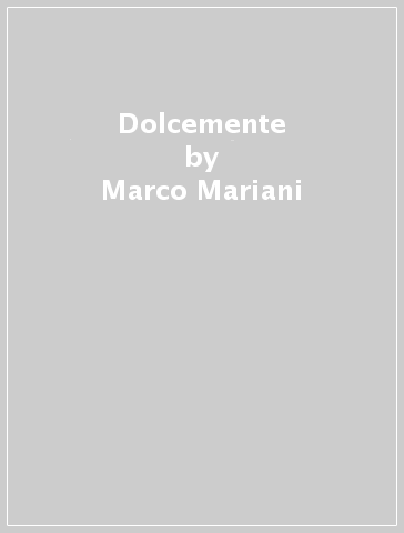 Dolcemente - Marco Mariani