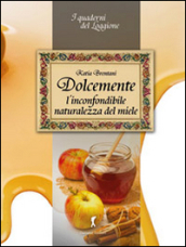 Dolcemente. L inconfondibile naturalezza del miele