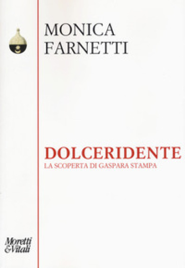 Dolceridente. La scoperta di Gaspara Stampa - Monica Farnetti