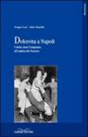 Dolcevita a Napoli. I mitici anni Cinquanta all'ombra del Vesuvio - Sergio Lori - Aldo Masella