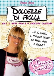 Dolcezze di frolla - Volume 1 - Pasta frolla e crostate classiche