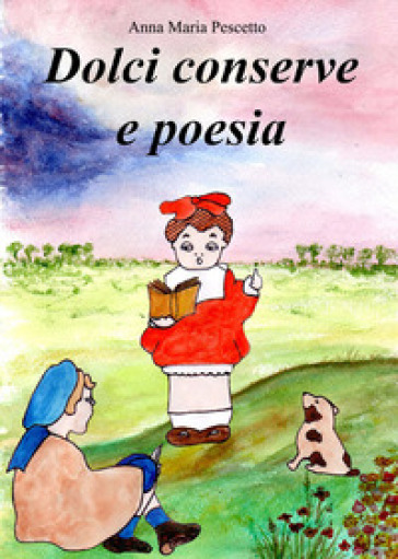 Dolci conserve e poesie - Anna Maria Pescetto