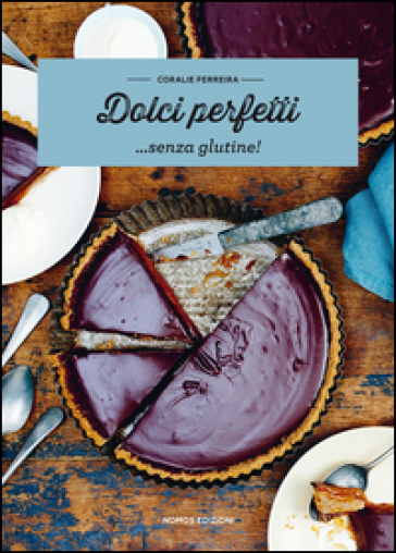 Dolci perfetti... senza glutine! - Coralie Ferreira