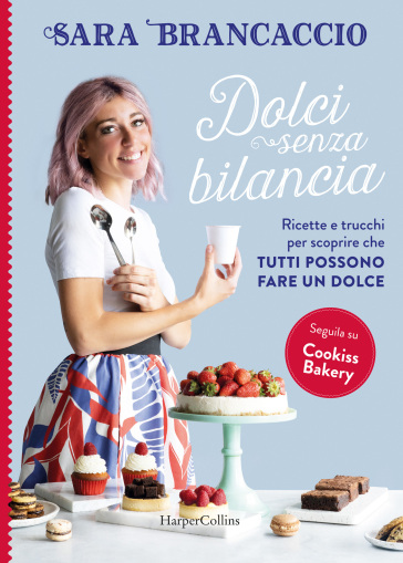 Dolci senza bilancia. Copia autografata - Sara Brancaccio