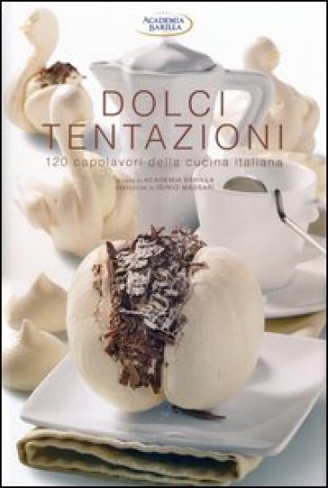 Dolci tentazioni. 120 capolavori della cucina italiana