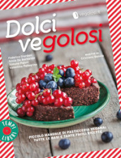 Dolci vegolosi. Piccolo manuale di pasticceria vegana: tutte le basi e tante facili ricette