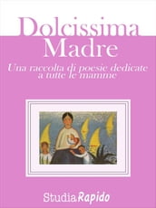 Dolcissima Madre - una raccolta di poesie dedicate alle mamme