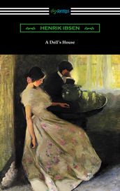 A Doll s House (Translated by R. Farquharson Sharp with an Introduction by William Archer)