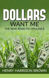 Dollars Want Me - the new road to opulence