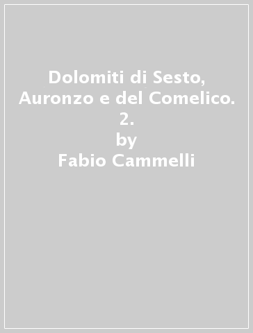 Dolomiti di Sesto, Auronzo e del Comelico. 2. - Fabio Cammelli - Paolo Beltrame