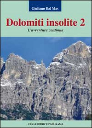 Dolomiti insolite. 2.L'avventura continua - Giuliano Dal Mas | 
