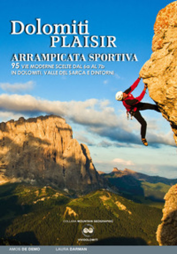 Dolomiti plaisir. Arrampicata sportiva. 95 vie moderne scelte dal 6a al 7b in Dolomiti, Valle del Sarca e dintorni - Amos De Demo - Laura Darman